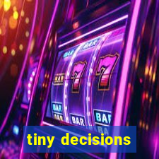 tiny decisions